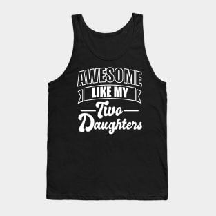 Awesome like my two daughters - Fathers day Tank Top